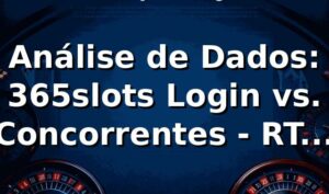 Análise de Dados: 365slots Login vs. Concorrentes - RTP, Saques e ROI 📊