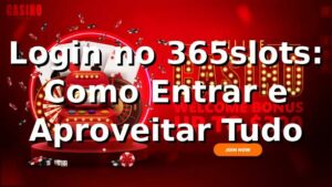 Login no 365slots: Como Entrar e Aproveitar Tudo 🎰