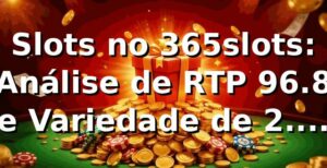 Slots no 365slots: Análise de RTP 96.8% e Variedade de 2.400+ Jogos 📊